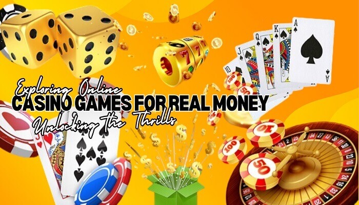 Exploring Online Casino Games for Real Money: Unlocking the Thrills